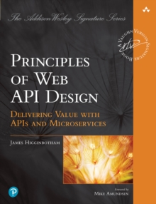 Principles of Web API Design : Delivering Value with APIs and Microservices