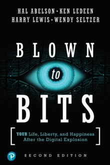 Blown to Bits : Your Life, Liberty, and Happiness After the Digital Explosion