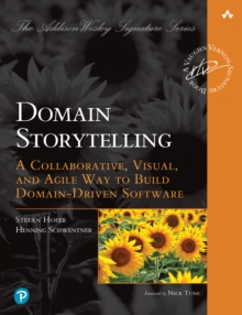 Domain Storytelling : A Collaborative, Visual, and Agile Way to Build Domain-Driven Software