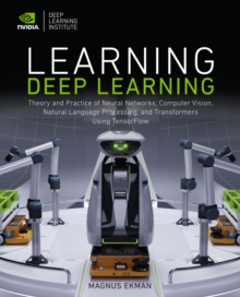 Learning Deep Learning : Theory and Practice of Neural Networks, Computer Vision, Natural Language Processing, and Transformers Using TensorFlow