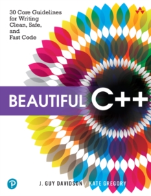 Beautiful C++ : 30 Core Guidelines for Writing Clean, Safe, and Fast Code