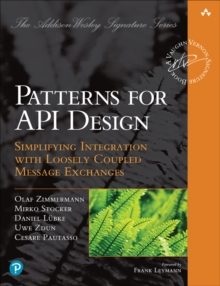 Patterns for API Design : Simplifying Integration with Loosely Coupled Message Exchanges