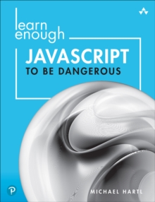 Learn Enough JavaScript to Be Dangerous : A Tutorial Introduction to Programming with JavaScript