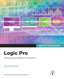 Logic Pro - Apple Pro Training Series : Professional Music Production