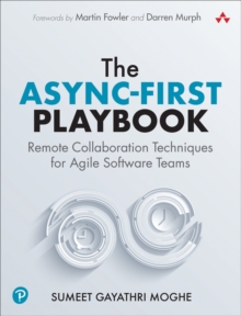 The Async-First Playbook : Remote Collaboration Techniques for Agile Software Teams