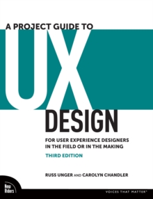 A Project Guide to UX Design : For User Experience Designers in the Field or in the Making