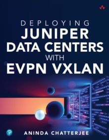 Deploying Juniper Data Centers with EVPN VXLAN