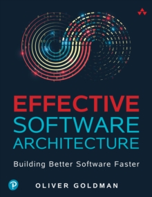 Effective Software Architecture : Building Better Software Faster