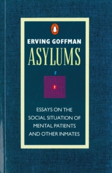 Asylums : Essays on the Social Situation of Mental Patients and Other Inmates, Paperback Book Asylums : Essays on the Social Situation of Mental Patients and Other Inmates, Paperback Book
