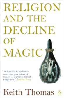 Religion and the Decline of Magic : Studies in Popular Beliefs in Sixteenth and Seventeenth-Century England