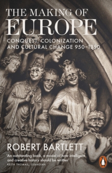 The Making of Europe : Conquest, Colonization and Cultural Change 950 - 1350