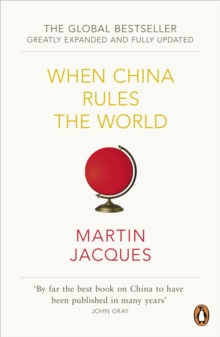 When China Rules The World : The Rise of the Middle Kingdom and the End of the Western World [Greatly updated and expanded]