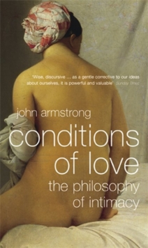 Conditions Of Love : The Philosophy Of Intimacy