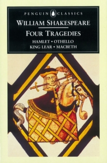 Four Tragedies : Hamlet, Othello, King Lear, Macbeth