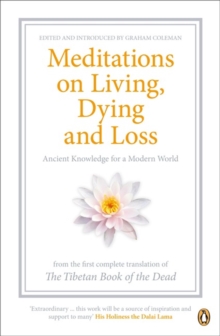Meditations on Living, Dying and Loss : Ancient Knowledge for a Modern World from the "Tibetan Book of the Dead", Paperback Book Meditations on Living, Dying and Loss : Ancient Knowledge for a Modern World from the "Tibetan Book of the Dead", Paperback Book