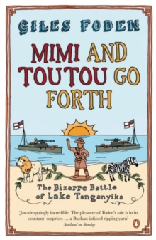 Mimi and Toutou Go Forth : The Bizarre Battle of Lake Tanganyika, Paperback Book Mimi and Toutou Go Forth : The Bizarre Battle of Lake Tanganyika, Paperback Book