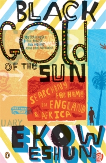 Black Gold of the Sun : Searching for Home in England and Africa, Paperback Book Black Gold of the Sun : Searching for Home in England and Africa, Paperback Book