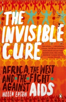 The Invisible Cure : Africa, the West and the Fight Against AIDS, Paperback Book The Invisible Cure : Africa, the West and the Fight Against AIDS, Paperback Book
