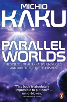 Parallel Worlds : The Science of Alternative Universes and Our Future in the Cosmos