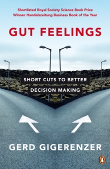 Gut Feelings : Short Cuts to Better Decision Making