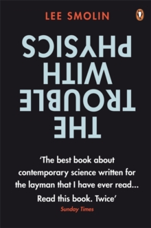 The Trouble with Physics : The Rise of String Theory, The Fall of a Science and What Comes Next