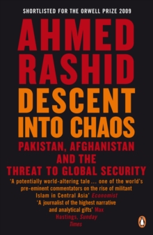 Descent into Chaos : Pakistan, Afghanistan and the threat to global security