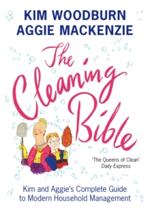The Cleaning Bible : Kim and Aggie's Complete Guide to Modern Household Management, Paperback Book The Cleaning Bible : Kim and Aggie's Complete Guide to Modern Household Management, Paperback Book