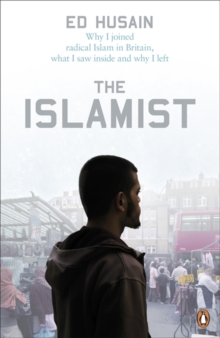 The Islamist : Why I Joined Radical Islam in Britain, What I Saw Inside and Why I Left