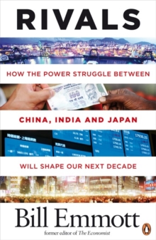Rivals : How the Power Struggle Between China, India and Japan Will Shape Our Next Decade, Paperback Book Rivals : How the Power Struggle Between China, India and Japan Will Shape Our Next Decade, Paperback Book