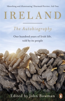 Ireland: The Autobiography : One Hundred Years of Irish Life, Told by Its People