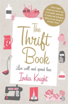 The Thrift Book : Live Well and Spend Less, Paperback / softback Book The Thrift Book : Live Well and Spend Less, Paperback / softback Book