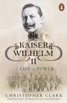 Kaiser Wilhelm II : A Life in Power