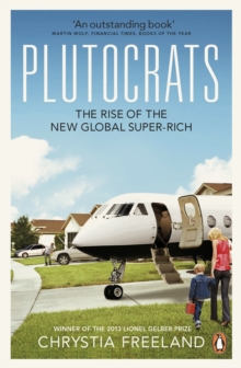 Plutocrats : The Rise of the New Global Super-Rich