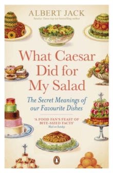 What Caesar Did For My Salad : The Secret Meanings of our Favourite Dishes