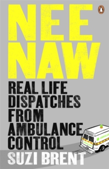 Nee Naw : Real Life Dispatches From Ambulance Control, Paperback / softback Book Nee Naw : Real Life Dispatches From Ambulance Control, Paperback / softback Book