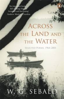 Across the Land and the Water : Selected Poems 1964-2001, Paperback Book Across the Land and the Water : Selected Poems 1964-2001, Paperback Book