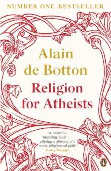 Religion for Atheists : A non-believer's guide to the uses of religion, Paperback Book Religion for Atheists : A non-believer's guide to the uses of religion, Paperback Book