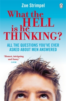 What the Hell is He Thinking? : All the Questions You've Ever Asked About Men Answered, Paperback / softback Book What the Hell is He Thinking? : All the Questions You've Ever Asked About Men Answered, Paperback / softback Book