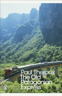 The Old Patagonian Express : By Train Through the Americas