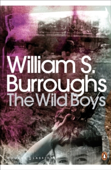 The Wild Boys : A Book of the Dead