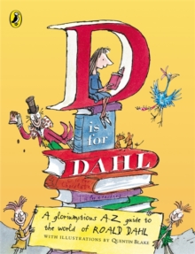 D is for Dahl : A Gloriumptious A-Z Guide to the World of Roald Dahl, Paperback Book D is for Dahl : A Gloriumptious A-Z Guide to the World of Roald Dahl, Paperback Book