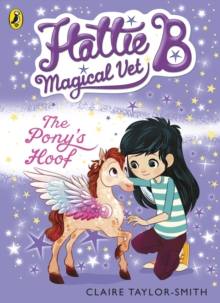 Hattie B, Magical Vet: The Pony's Hoof (Book 5)