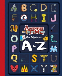 Adventure Time: an Algebraic A to Z, Hardback Book Adventure Time: an Algebraic A to Z, Hardback Book