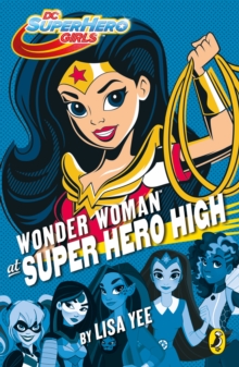 DC Super Hero Girls: Wonder Woman at Super Hero High, Paperback / softback Book DC Super Hero Girls: Wonder Woman at Super Hero High, Paperback / softback Book