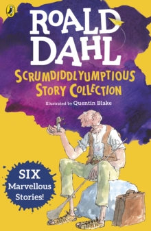 Roald Dahl's Scrumdiddlyumptious Story Collection : Six marvellous stories including THE BFG and five other stories