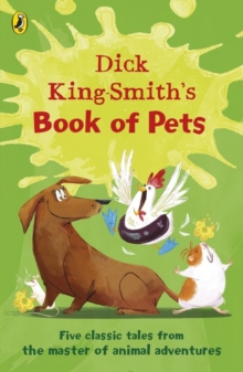 Dick King-Smith's Book of Pets : Five classic tales from the master of animal adventures