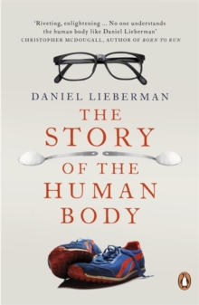 The Story Of The Human Body : Evolution, Health And Disease