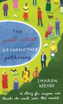 The Great Silent Grandmother Gathering : A Story for Anyone Who Thinks She Can't Save the World