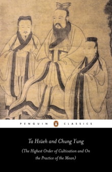 Ta Hs eh and Chung Yung : The Highest Order of Cultivation and On the Practice of the Mean