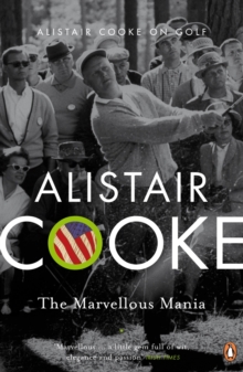 The Marvellous Mania : Alistair Cooke on Golf